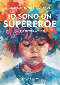 Immagine copertina libro Io sono un supereroe. Ivan e lo spettro autistico