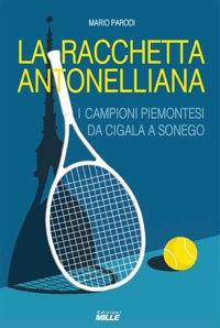 Immagine copertina libro Racchetta antonelliana. I campioni piemontesi da Cigala a Sonego