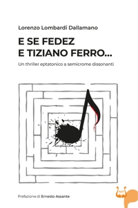 Immagine copertina libro E se Fedez e Tiziano Ferro… Un thriller eptatonico a semicrome dissonanti