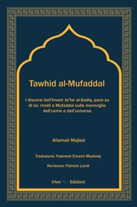 Immagine copertina libro Tawhid al-Mufaddal. I discorsi dell’Imam Ja’far al-Sadiq sulle meraviglie della creazione dell’uomo e dell’universo. Nuova ediz.