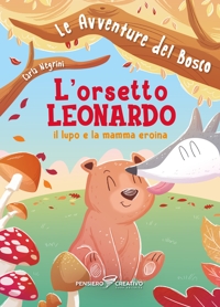Immagine copertina libro L'orsetto Leonardo, il lupo e la mamma eroina. Le avventure del bosco. Ediz. illustrata