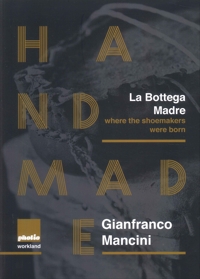 Immagine copertina libro La Bottega Madre. Handmade, where the shoemakers were born. Ediz. italiana e inglese