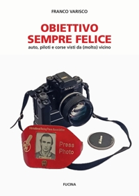 Immagine copertina libro Obiettivo sempre felice. Auto, piloti e corse visti da (molto) vicino. Nuova ediz.