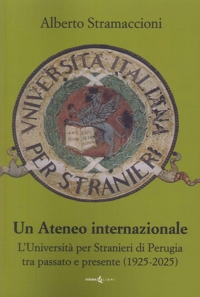Immagine copertina libro Un ateneo internazionale. L'Università per stranieri di Perugia tra passato e presente (1925-2025)