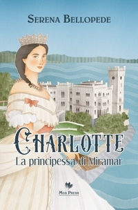 Immagine copertina libro Charlotte, la principessa di Miramar