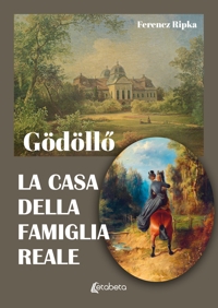 Immagine copertina libro Gödöllő. La casa della famiglia reale