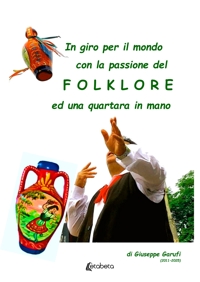 Immagine copertina libro In giro per il mondo con la passione del Folklore ed una quartata in mano. (2011-2025)