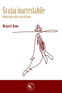 Immagine copertina libro Grazia inarrestabile. Meditazioni sulla storia di Giona