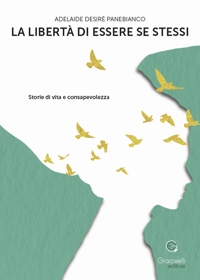 Immagine copertina libro La libertà di essere se stessi. Storie di vita e consapevolezza
