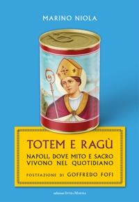 Immagine copertina libro Totem e ragù. Napoli, dove mito e sacro vivono nel quotidiano