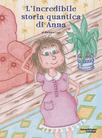 Immagine copertina libro L'incredibile storia quantica di Anna