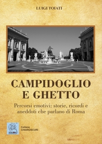 Immagine copertina libro Campidoglio e ghetto. Percorsi emotivi: storie, ricordi e aneddoti che parlano di Roma