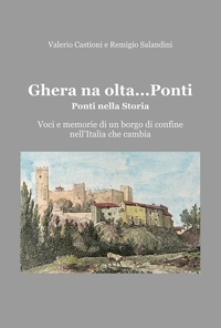Immagine copertina libro Ghera na olta... Ponti. Ponti nella storia. Voci e memorie di un borgo di confine nell'Italia che cambia