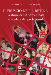 Immagine copertina libro Il fruscio della retina. La storia dell'Andrea Costa raccontata dai protagonisti