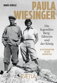 Immagine copertina libro Paula Wiesinger. Die legendäre Bergführerin und der König. Kletterpartien in den Dolomiten