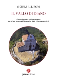Immagine copertina libro Il Vallo di Diano. La verdeggiante vallata coronata tra gli alti monti dell’Appennino della “Campania felix”