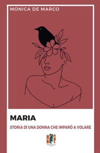Immagine copertina libro Maria. Storia di una donna che imparò a volare