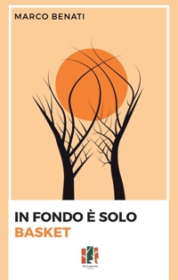Immagine copertina libro In fondo è solo basket