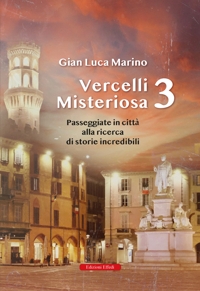 Immagine copertina libro Vercelli misteriosa. Vol. 3: Passeggiate in città alla ricerca di storie incredibili