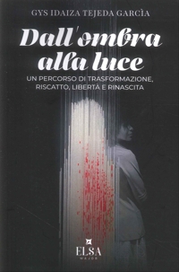 Immagine copertina libro De la sombra a la luz (dall'ombra alla luce). Un percorso di trasformazione, riscatto, libertà e rinascita. Ediz. integrale