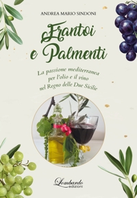 Immagine copertina libro Frantoi e Palmenti. La passione mediterranea per l'olio e il vino nel Regno delle Due Sicilie