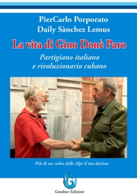 Immagine copertina libro La vita di Gino Donè Paro. Partigiano italiano e rivoluzionario cubano