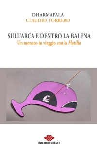 Immagine copertina libro Sull'Arca e dentro la balena. Un monaco in viaggio con la Flotilla