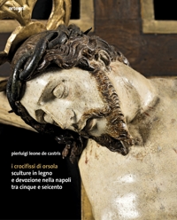 Immagine copertina libro I crocifissi di Orsola. Sculture in legno e devozione nella Napoli tra Cinque e Seicento