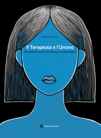 Immagine copertina libro Il terapeuta e l'umano. Una relazione di cura, riconoscenza e trasformazione