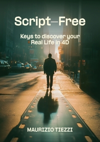 Immagine copertina libro Script-free. Keys to discover your real life in 4D. Ediz. ampliata
