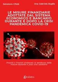 Immagine copertina libro Le misure finanziarie adottate dal sistema economico e bancario durante e dopo la crisi pandemica covid-19. Prestiti e prestiti sindacati: le tendenze delle misure durante e post crisi sanitaria