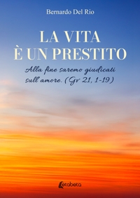 Immagine copertina libro La vita è un prestito. Alla fine saremo giudicati sull’amore (Gv 21, 1-19)