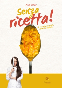 Immagine copertina libro Senza ricetta. La mia vita tra piatti, incontri e rinascite