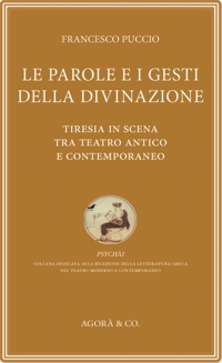 Immagine copertina libro Le parole e i gesti della divinazione. Tiresia in scena tra teatro antico e contemporaneo