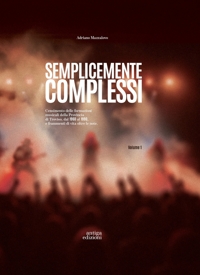 Immagine copertina libro Semplicemente complessi. Censimento delle formazioni musicali della Provincia di Treviso dal 1960 al 1990 e frammenti di vita oltre le note. Vol. 1