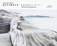 Immagine copertina libro Claudio Orlandi. Ultimate landscapes. L'illusione del ghiaccio. Ediz. illustrata