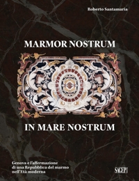 Immagine copertina libro Marmor nostrum in mare nostrum. Genova e l’affermazione di una Repubblica del marmo nell’Età moderna