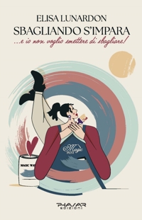 Immagine copertina libro Sbagliando s'impara... e io non voglio smettere di sbagliare!