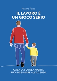 Immagine copertina libro Il lavoro è un gioco serio. Cosa la scuola aperta può insegnare all'azienda