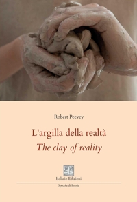 Immagine copertina libro L'argilla della realtà-The clay of reality. Ediz. bilingue