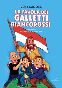 Immagine copertina libro La favola dei galletti biancorossi