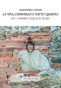 Immagine copertina libro La vita, l'universo e tutto quanto. Un cammino verso il reale