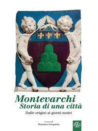 Immagine copertina libro Montevarchi, storia di una città. Dalle origini ai giorni nostri