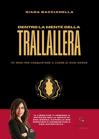 Immagine copertina libro Dentro la mente della trallallera. 101 modi per conquistare il cuore di ogni donna
