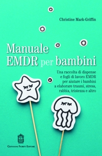 Immagine copertina libro Manuale EMDR per bambini. Una raccolta di dispense e fogli di lavoro EMDR per aiutare i bambini a elaborare traumi, stress, rabbia, tristezza e altro