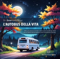 Immagine copertina libro L'autobus della vita. Oltre gli ostacoli mentali e verso nuove strade di valore con le abilità dell'Acceptance and Commitment Therapy