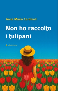 Immagine copertina libro Non ho raccolto i tulipani