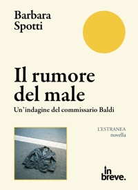 Immagine copertina libro Il rumore del male. Un'indagine del commissario Baldi