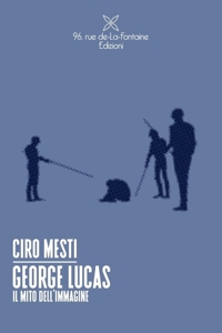 Immagine copertina libro George Lucas. Il mito dell'immagine