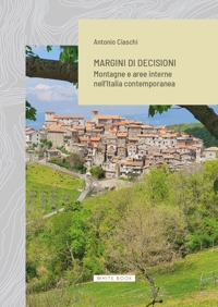 Immagine copertina libro Margini di decisioni. Montagne e aree interne nell’Italia contemporanea